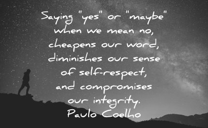 integrity quotes saying yes maybe when mean cheapens word diminishes sense self respect paulo coelho wisdom night silhouette