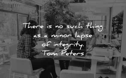 integrity quotes such thing minor lapse tom peters wisdom