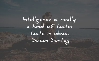 intelligence quotes kind taste ideas susan sontag wisdom
