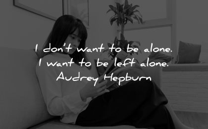 introvert quotes dont want alone want left audrey hepburn wisdom woman sitting reading