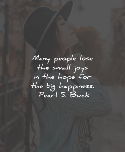 joy quotes people lose small hope happiness pearl buck wisdom quotes