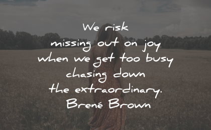 joy quotes risk missing busy chasing brene brown wisdom quotes