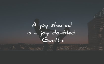joy quotes shared doubled goethe wisdom quotes