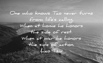 lao tzu quotes one who knows tao never turns from life calling when home honors side rest war action wisdom nature