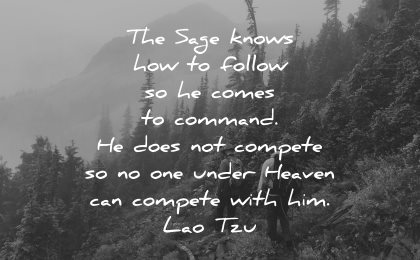 lao tzu quotes sage knows how follow comes command does not compete under heaven with him wisdom
