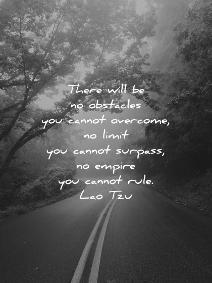lao tzu quotes obstacles cannot overcome limit surpass empire rule wisdom nature road lines