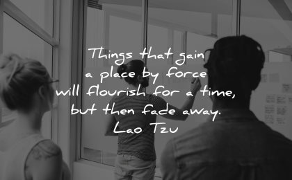 lao tzu quotes things that gain place force will flourish time then fade away wisdom