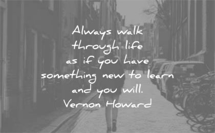 learning quotes always walk through life have something learn will vernon howard wisdom city