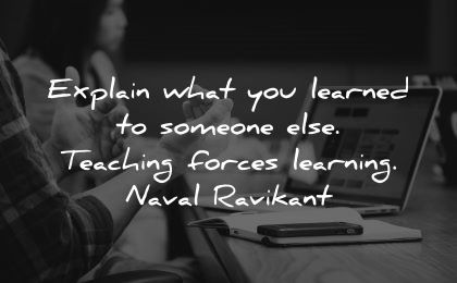 learning quotes explain learned someone teaching forces naval ravikant wisdom man working