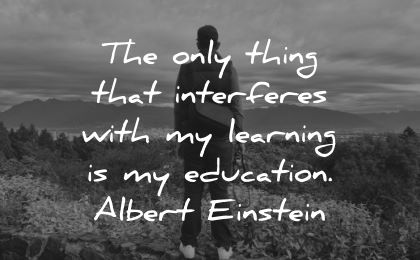 learning quotes only thing interferes education albert einstein wisdom man silhouette nature