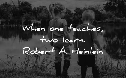 learning quotes when one teaches two learn robert heinlein wisdom brother sister nature