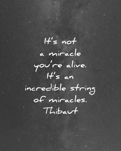 life is beautiful quotes not miracle alive thibaut wisdom