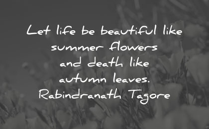 life is beautiful quotes let life like summer flowers tagore wisdom