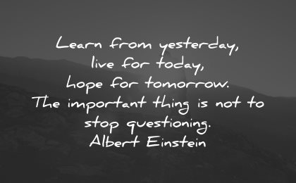 life lessons quotes learn from yesterday live today hope tomorrow albert einstein wisdom