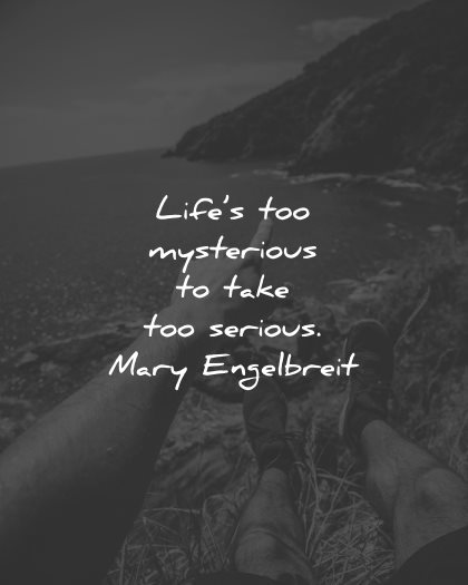 life lessons quotes too mysterious take serious mary engel breit wisdom