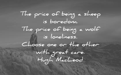 loneliness alone quotes price being sheep boredom wolf choose other great care hugh macleod wisdom quotes
