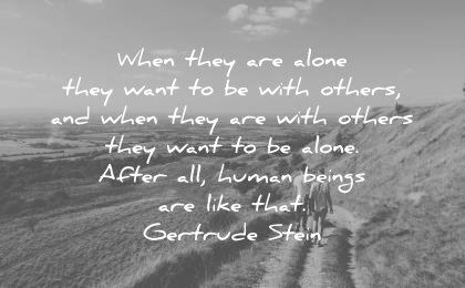 loneliness alone quotes when with others they want after human beings like gertrude stein wisdom