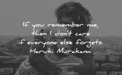 love quotes for her remember then dont care everyone else forgets haruki murakami wisdom couple