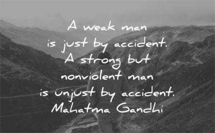 mahatma gandhi quotes weak man just accident strong violent unjust wisdom nature