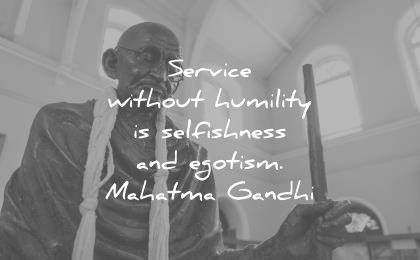 mahatma gandhi quotes service without humility selfishness egotism wisdom