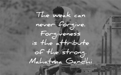 mahatma gandhi quotes weak never forgive forgiveness atttribute strong wisdom black man