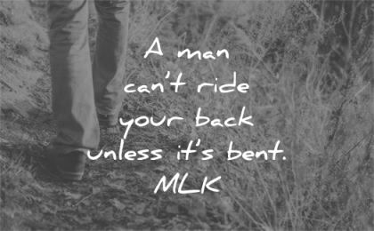 martin luther king jr quotes man cant ride back unless its bent wisdom grass