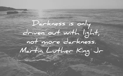 martin luther king jr quotes darkness only driven out with light not more wisdom