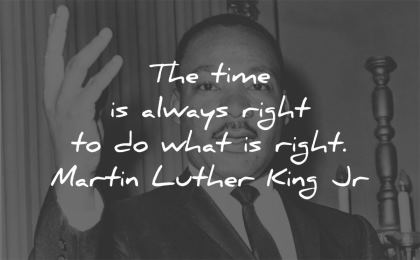 martin luther king jr time always right what wisdom