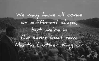 martin luther king jr may come different ships same boat now wisdom crowd