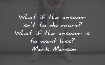 materialism quotes answer more want less mark manson wisdom