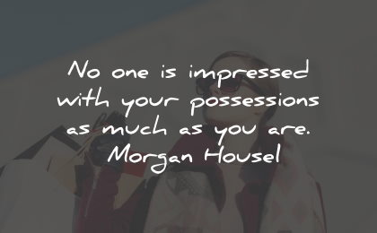materialism quotes impressed possessions morgan housel wisdom