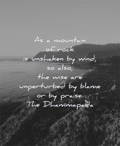 maturity quotes mountain rock unshaken wind also wise unperturbed blame praise the dhammapada wisdom nature water