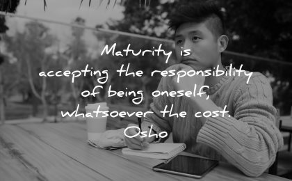 maturity quotes accepting responsibility being oneself whatsoever cost osho wisdom man sitting thinking