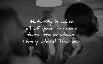 maturity quotes when your mirrors turn into windows henry david thoreau wisdom man sitting talking