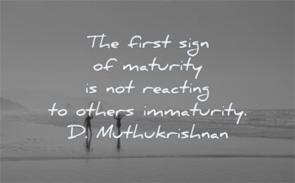 maturity quotes first sign reacting others immaturity muthukrishnan wisdom beach surf sea