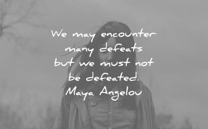 maya angelou quotes may encounter many defeats must defeated wisdom