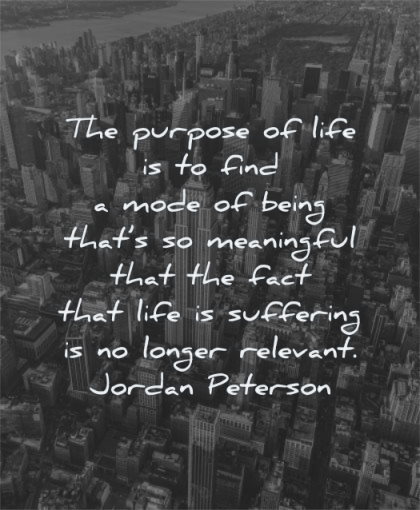 meaningful quotes purpose life find mode being jordan peterson wisdom new york city