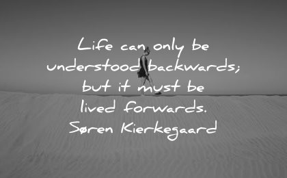 memories quote life only understood backwards must lived forwards soren kierkegaard wisdom