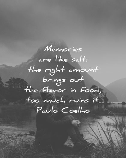 memories quote like salt right amount brings flavor food too much ruins paulo coelho wisdom woman sitting nature