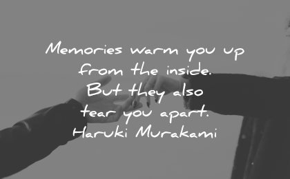 memories quote warm from inside also tear you apart haruki murakami wisdom hands