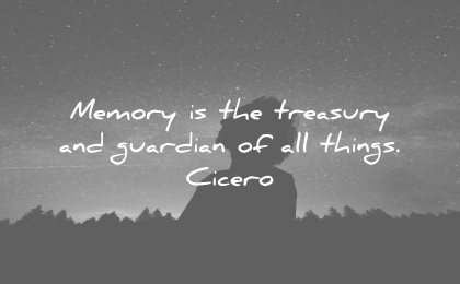 memories quote memory treasury guardian all things cicero wisdom man silhouette