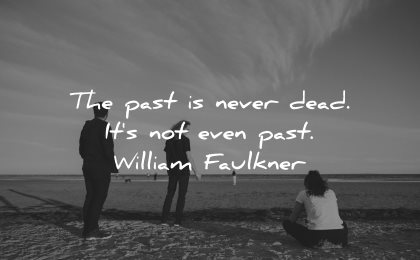 memories quote past never dead its not even william faulkner wisdom people beach