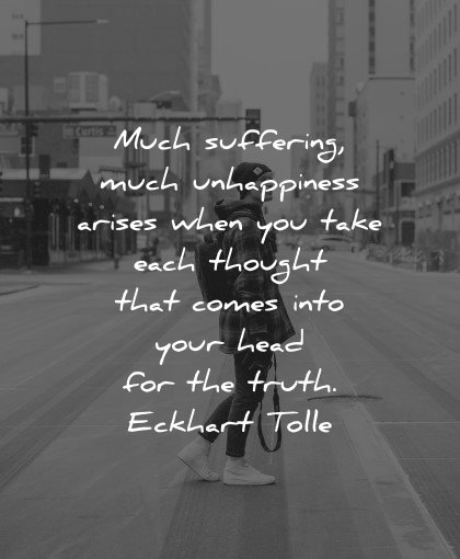 mental health quotes much suffering unhappiness arises thought head truth eckhart tolle wisdom