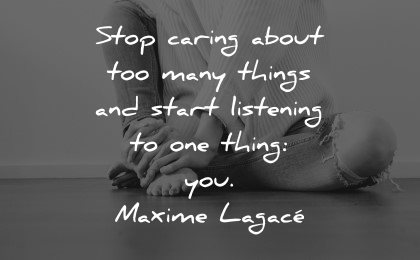 mental health quotes stop caring many things start listening you maxime lagace wisdom