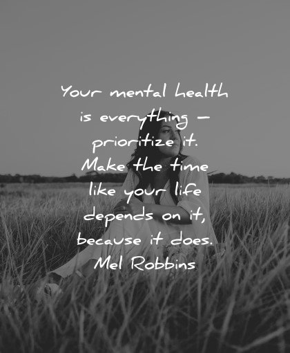 mental health quotes everything prioritize make time life mel robbins wisdom