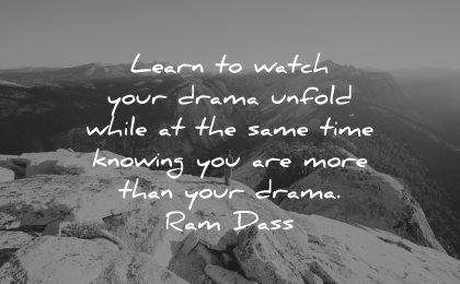mindfulness quotes learn watch drama unfold while same time knowing more ram dass wisdom nature