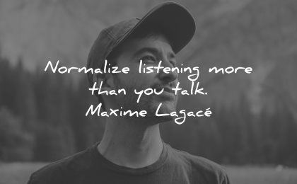 mindfulness quotes normalize listening more talk maxime lagace wisdom man