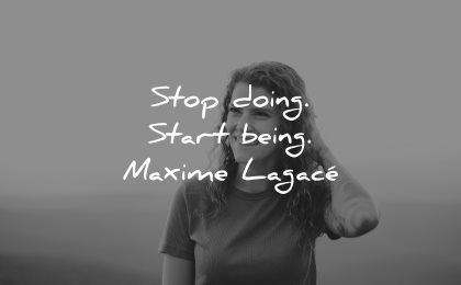 mindfulness quotes stop doing start being maxime lagace wisdom woman smiling