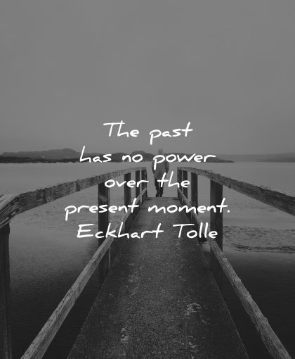 mindfulness quotes past has power over present moment eckhart tolle wisdom