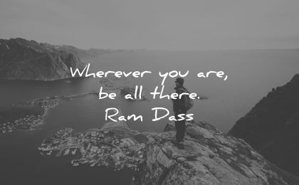 mindfulness quotes whereve you are all there ram dass wisdom nature